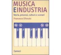 Musica e industria. Storia, processi, culture e scenari