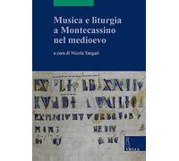 Musica e liturgia a Montecassino nel Medioevo - [Libreria Editrice Viella]