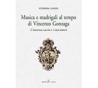 Musica e madrigali al tempo di Vincenzo Gonzaga