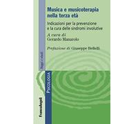 Musica e musicoterapia nella terza età. Indicazioni per la prevenzione e la cura delle sindromi involutive