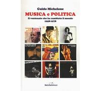 Musica e politica. Il ventennio che ha cambiato il mondo 1958-1978