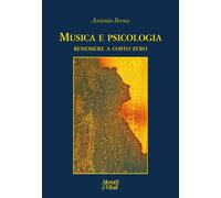 Musica e psicologia. Benessere a costo zero - Brena Antonio