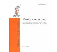 Musica e umorismo. Itinerari di ascolto nella musica «seria» (ma non troppo) con un'escursione nella musica «leggera» (ma non troppo). Con CD Audio