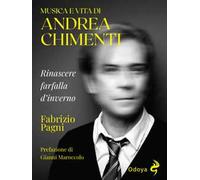 Musica e vita di Andrea Chimenti. Rinascere farfalla d’inverno
