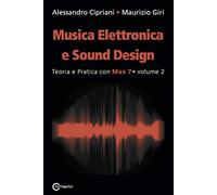 Musica elettronica e sound design. Teoria e pratica con max 7 (Vol. 2)