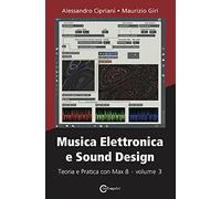 Musica elettronica e sound design. Vol. 3: Teoria e pratica con Max 8.