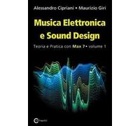 Musica elettronica e sound design. Vol. 1: Teoria e pratica con Max 7.