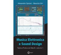 Musica elettronica e sound design. Vol. 1: Teoria e pratica con Max 8.