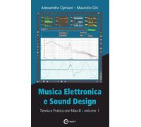 MUSICA ELETTRONICA E SOUND DESIGN. VOL. 1: TEORIA E PRATICA CON MAX 8 -