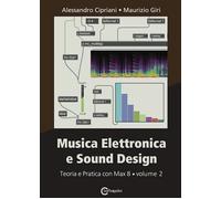 MUSICA ELETTRONICA E SOUND DESIGN. VOL. 2: TEORIA E PRATICA CON MAX 8 -