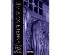 Musica eterna. La storia dei Dead Can Dance