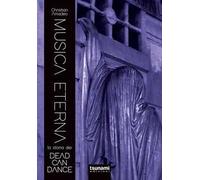 Musica eterna. La storia dei Dead Can Dance