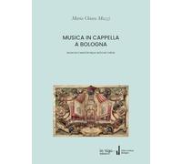 Musica in cappella a Bologna: Musiche e maestri nelle antiche chiese