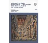 Musica in cattedrale. Fonti storiche e carte musicali: dieci secoli di armonie nel Duomo di Pisa