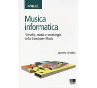 Musica informatica. Filosofia, storia e tecnologia della computer music - ...