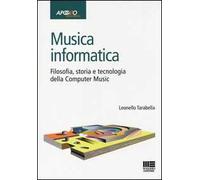 Musica informatica. Filosofia, storia e tecnologia della computer music