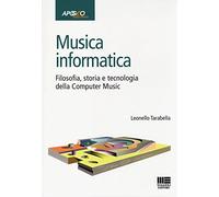 Musica informatica. Filosofia, storia e tecnologia della computer music