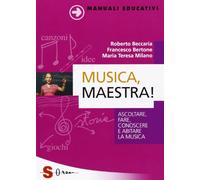 Musica, maestra! Ascoltare, fare, conoscere e abitare la musica