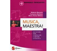 Musica, maestra! Ascoltare, fare, conoscere e abitare la musica