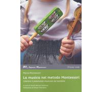 MUSICA NELL'APPROCCIO MONTESSORI. PRINCIPI, MATERIALI E ATTIVITÀ MUSICALI PER I