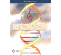 Libri Maurizio Spaccazocchi - Musica Oltre... Come La Musica Crea La Vita, Cosi