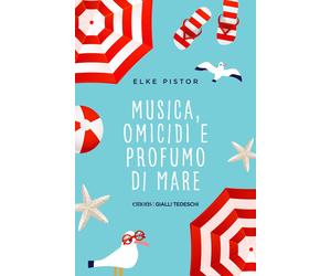Musica, omicidi e profumo di mare - Pistor Elke
