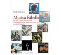 Musica ribelle. Gli anni '70 Pop rock jazz folk. 100 protagonisti tra album, interviste, aneddoti, biografie