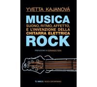 Musica rock. Suono, ritmo, affetto e l'invenzione della chitarra elettrica
