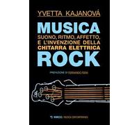 Musica rock. Suono, ritmo, affetto e l'invenzione della chitarra elettrica