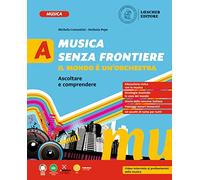 Musica senza frontiere. Il mondo è un'orchestra. Per la Scuola media. Ascoltare e comprendere (Vol. A)
