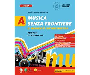 Musica senza frontiere. Il mondo è un'orchestra. Per la Scuola media. Ascoltare e comprendere (Vol. A)