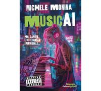 MUSICAI. HAI CAPITO, L'INTELLIGENZA ARTIFICIALE... - MONINA MICHELE - GLIFI