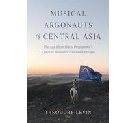 Musical Argonauts of Central Asia: The Aga Khan Music Programme's Quest to Revitalize Cultural Heritage (Activist Encounters in Folklore and Ethnomusicology)
