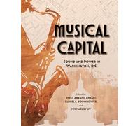 Musical Capital: Sound and Power in Washington, D.C.