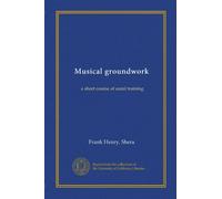 Musical groundwork; a short course of aural training
