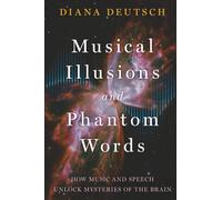Musical Illusions and Phantom Words: How Music and Speech Unlock Mysteries of the Brain