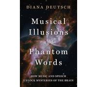 Musical Illusions and Phantom Words: How Music and Speech Unlock Mysteries of the Brain