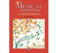 Musical Impressions: 11 Solos in a Variety of Styles for Early Elementary to Elementary Pianists