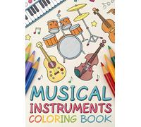 Musical Instruments Coloring Book for Kids: 25 Fun & Easy Coloring Pages of Guitars, Pianos, Drums, Flutes & More | Creative Music Coloring Book for Ages 3-12