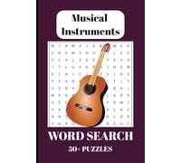 Musical Instruments Word Search Puzzle Book: About Pianos, Guitars, Drums and More | 6x9 inches, 120 pages | 50+ Puzzles