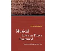 Musical Lives and Times Examined: Keynotes and Clippings, 2006-2019