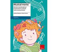 Musical-mente. Attività interdisciplinari di educazione musicale nella scuola primaria