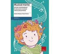 Musical-mente. Attività interdisciplinari di educazione musicale nella scuola primaria. Con CD-ROM