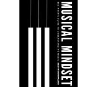 Musical Mindset: Beginner’s Guide to Understanding Music