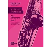 Musical Moments Alto Saxophone: Book 2 (Trinity Performers Series): Saxophone Teaching Material
