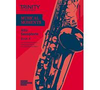 Musical Moments Alto Saxophone: Book 4 (Trinity Performers Series): Saxophone Teaching Material