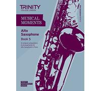 Musical Moments Alto Saxophone: Book 5 (Trinity Performers Series): Saxophone Teaching Material