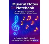 Musical Notes Notebook 2026: A Creative 7x10 Journal for Musicians, Writers & Music Lovers More Abut Book Total 100 Pages