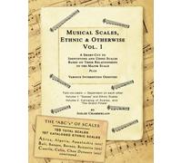 Musical Scales, Ethnic & Otherwise Volume 1: A Short-Cut to Identifying and Using Scales, Based on Their Relationships to the Major Scale Plus Various ... (Effective and Complete with Volume 2)