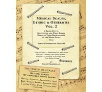 Musical Scales, Ethnic & Otherwise Volume 2: A Short-Cut to Identifying and Using Scales, Based on Their Relationships to the Major Scale Plus Various ... (Effective and Complete with Volume 1)